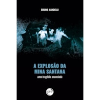 A EXPLOSÃO DA MINA SANTANA: UMA TRAGÉDIA ANUNCIADA
