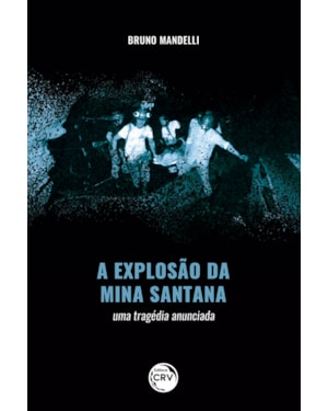 A EXPLOSÃO DA MINA SANTANA: UMA TRAGÉDIA ANUNCIADA