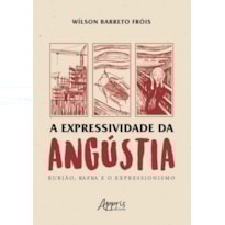 A EXPRESSIVIDADE DA ANGÚSTIA: RUBIÃO, KAFKA E O EXPRESSIONISMO