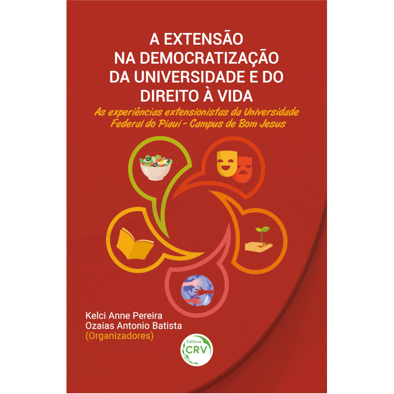 A EXTENSÃO NA DEMOCRATIZAÇÃO DA UNIVERSIDADE E DO DIREITO À VIDA: AS EXPERIÊNCIAS EXTENSIONISTAS DA UNIVERSIDADE FEDERAL DO PIAUÍ - CAMPUS DE BOM JESUS