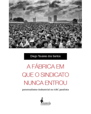 A fábrica em que o sindicato nunca entrou: paternalismo industrial no ABC paulista