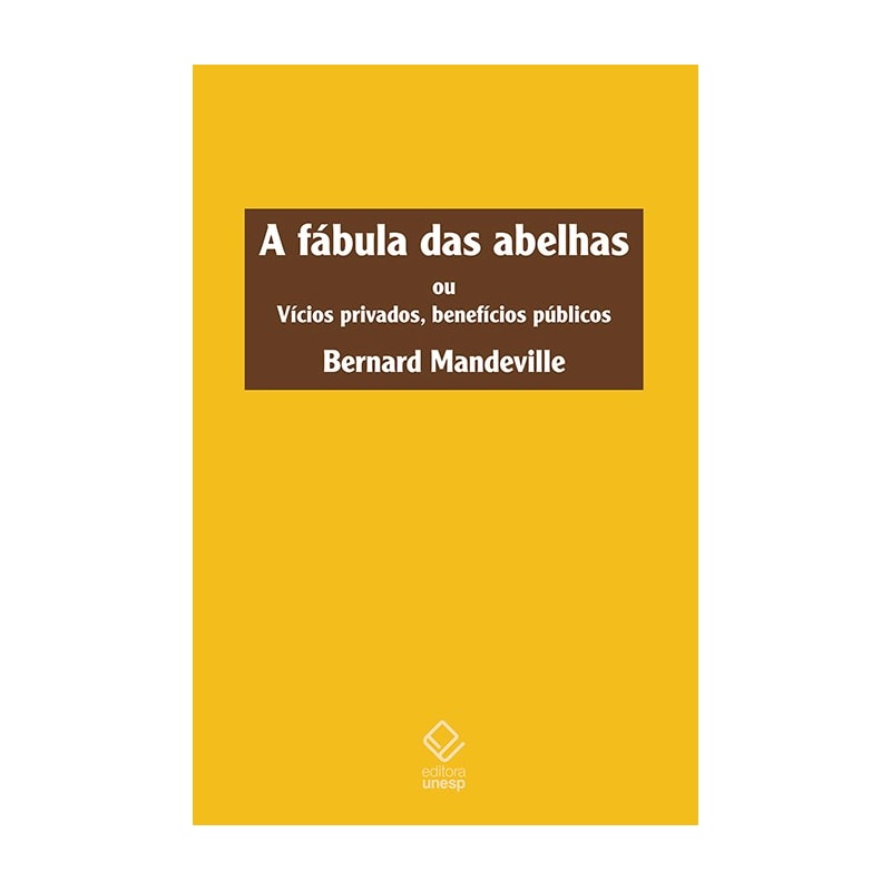A FÁBULA DAS ABELHAS - OU VÍCIOS PRIVADOS, BENEFÍCIOS PÚBLICOS