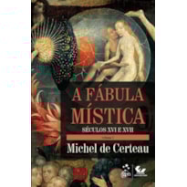 A FÁBULA MÍSTICA VOLUME I - SÉCULO XVI E XVII