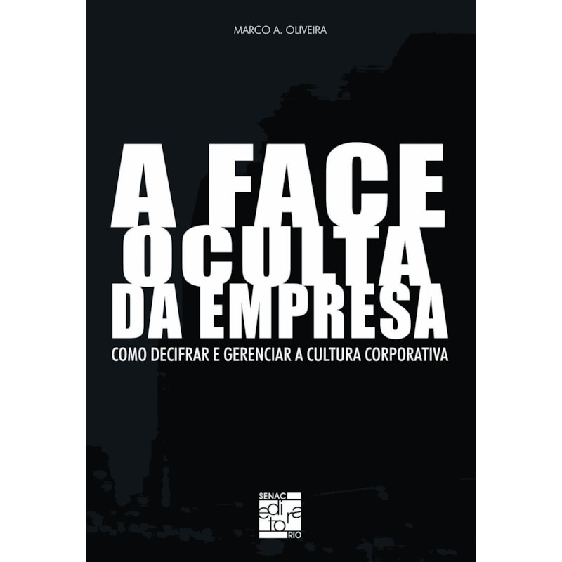 A FACE OCULTA DA EMPRESA: COMO DECIFRAR E GERENCIAR A CULTURA CORPORATIVA