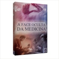 A FACE OCULTA DA MEDICINA