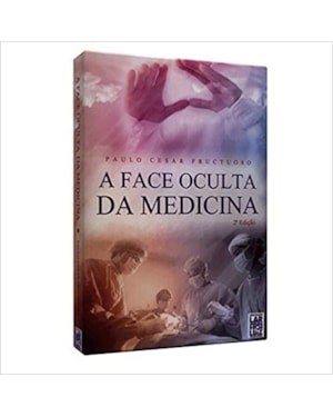 A FACE OCULTA DA MEDICINA