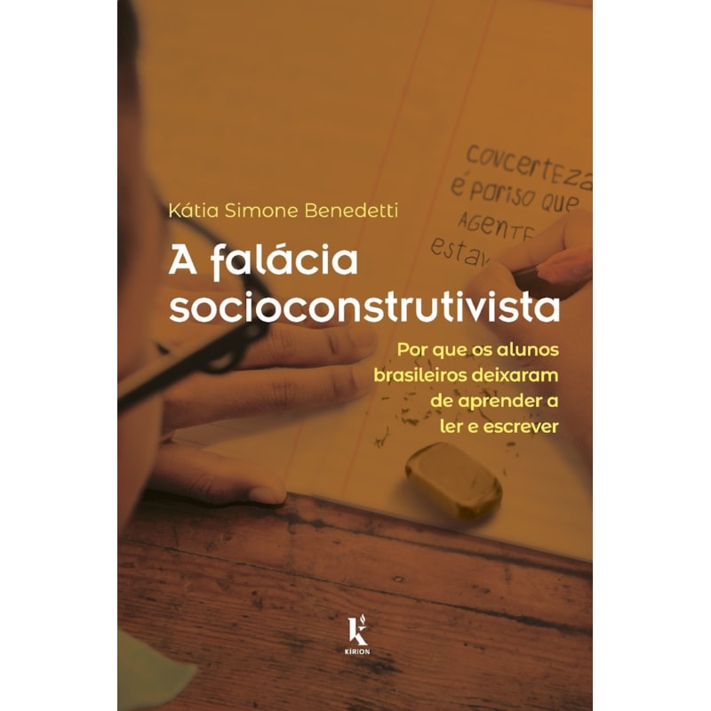 A FALÁCIA SOCIOCONSTRUTIVISTA: POR QUE OS ALUNOS BRASILEIROS DEIXARAM DE APRENDER A LER E ESCREVER