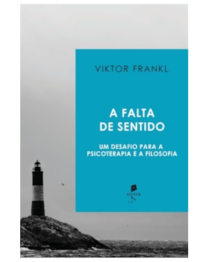 A FALTA DE SENTIDO: UM DESAFIO PARA A PSICOTERAPIA E A FILOSOFIA
