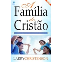 A FAMÍLIA DO CRISTÃO: O PADRÃO DE DEUS PARA OS RELACIONAMENTOS DENTRO DE CASA