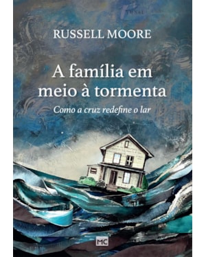 A FAMÍLIA EM MEIO À TORMENTA: COMO A CRUZ REDEFINE O LAR