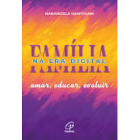 A FAMÍLIA NA ERA DIGITAL: AMAR, EDUCAR, EVOLUIR