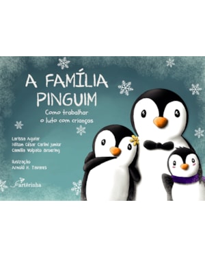 A FAMÍLIA PINGUIM: COMO TRABALHAR O LUTO COM CRIANÇAS