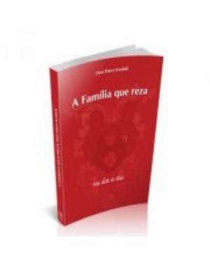 A familia que reza no dia a dia: a familia que reza no dia a dia