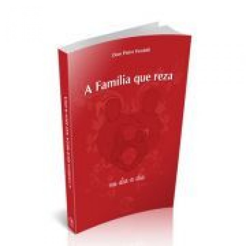 A familia que reza no dia a dia: a familia que reza no dia a dia
