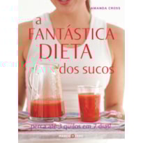 A FANTÁSTICA DIETA DOS SUCOS A FANTÁSTICA DIETA DOS SUCOS