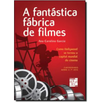 A FANTÁSTICA FÁBRICA DE FILMES: COMO HOLLYWOOD SE TORNOU A CAPITAL MUNDIAL DO CINEMA