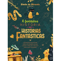 A FANTÁSTICA HISTÓRIA DE HISTÓRIAS FANTÁSTICAS: UMA HISTÓRIA INTERATIVA ENCANTADA E HILÁRIA SOBRE IDENTIDADE, AUTOESTIMA, ASPIRAÇÕES, ESCOLHAS, ÉTICA E VALORES PARA CRIANÇAS, JOVENS E TODA A FAMÍLIA.