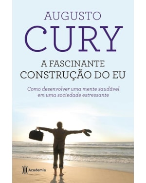 A FASCINANTE CONSTRUÇÃO DO EU: COMO DESENVOLVER UMA MENTE SAUDÁVEL EM UMA SOCIEDADE ESTRESSANTE - 2ª EDIÇÃO (BIBLIOTECA AUGUSTO CURY)