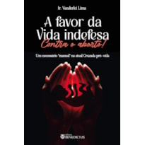 A FAVOR DA VIDA INDEFESA! CONTRA O ABORTO!