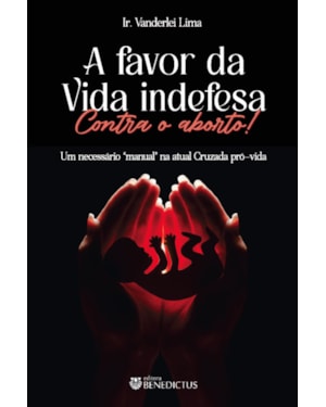 A FAVOR DA VIDA INDEFESA! CONTRA O ABORTO!