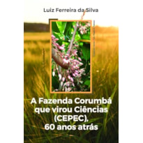 A Fazenda Corumbá que virou Ciências (CEPEC), 60 anos atrás