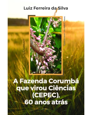 A Fazenda Corumbá que virou Ciências (CEPEC), 60 anos atrás