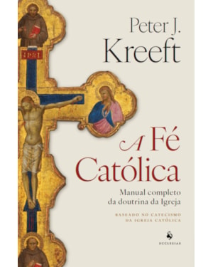 A FÉ CATÓLICA: MANUAL COMPLETO DA DOUTRINA DA IGREJA