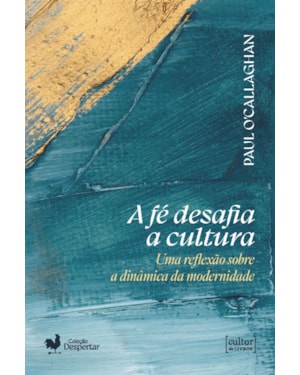 A fé desafia a cultura: Uma reflexão sobre a dinâmica da modernidade