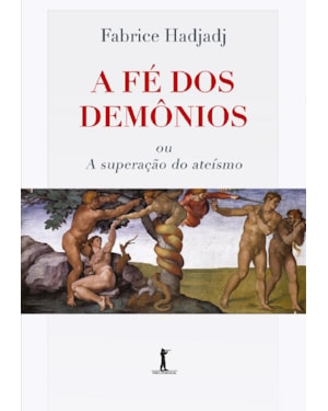 A FÉ DOS DEMÔNIOS OU A SUPERAÇÃO DO ATEÍSMO