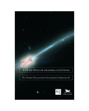 A FÉ EM DEUS DE GRANDES CIENTISTAS