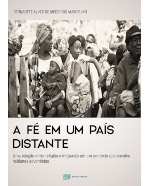 A fé em um país distante: uma relação entre religião e imigração em um contexto que envolve haitianos adventistas