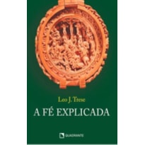 A FÉ EXPLICADA - CAPA DURA