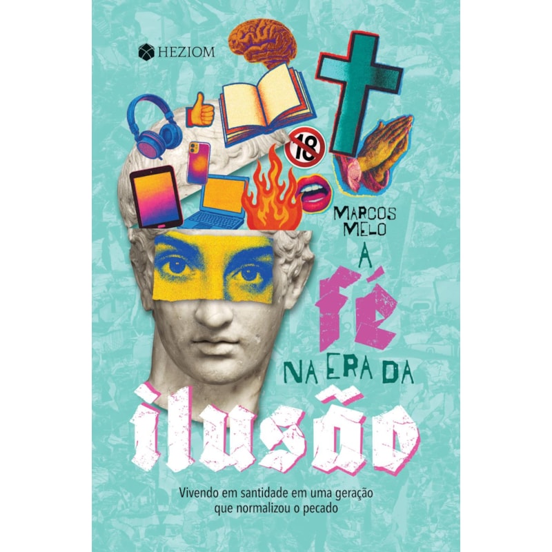 A fé na era da ilusão: Vivendo em santidade em uma geração que normalizou o pecado