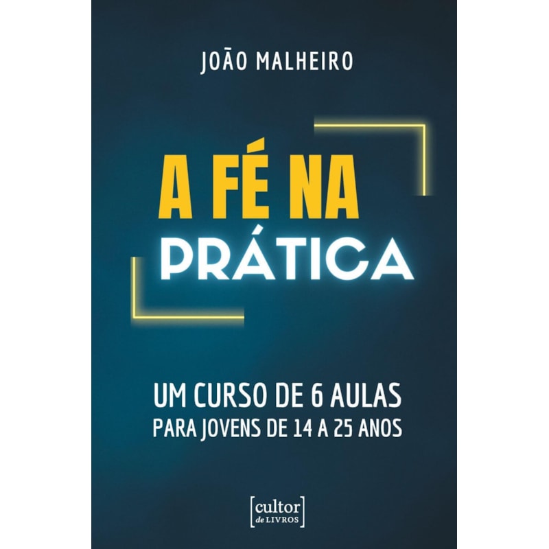 A fé na prática - um curso de 6 aulas para jovens de 14 a 25 anos