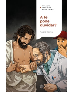 A FÉ PODE DUVIDAR?: COMO LIDAR COM A DÚVIDA EM UM MUNDO DE CONVICÇÕES | COLEÇÃO TEOLOGIA PARA TODOS