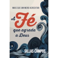A FÉ QUE AGRADA A DEUS A FÉ QUE AGRADA A DEUS