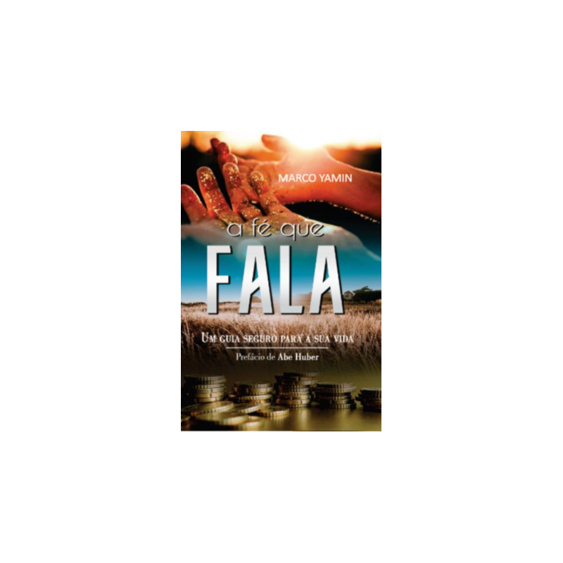 A fé que fala: Um guia seguro para sua vida