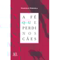 A FÉ QUE PERDI NOS CÃES