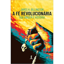 A FÉ REVOLUCIONÁRIA: SUA ORIGEM E HISTÓRIA