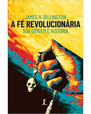 A FÉ REVOLUCIONÁRIA: SUA ORIGEM E HISTÓRIA