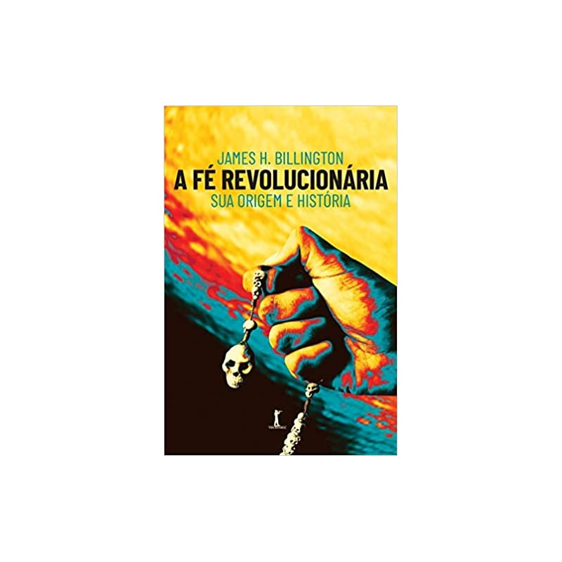 A FÉ REVOLUCIONÁRIA: SUA ORIGEM E HISTÓRIA