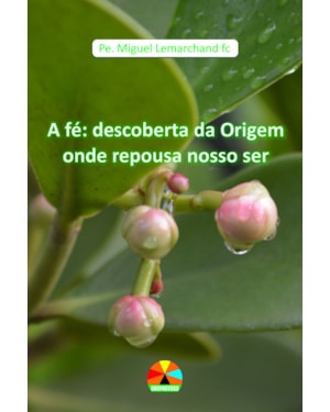 A FÉ: UMA ORIGEM ONDE REPOUSAR O NOSSO SER