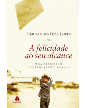 A felicidade ao seu alcance: Uma exposição das bem-aventuranças