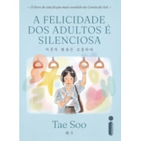 A FELICIDADE DOS ADULTOS É SILENCIOSA