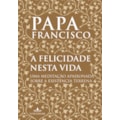 A FELICIDADE NESTA VIDA: UMA MEDITAÇÃO APAIXONA...