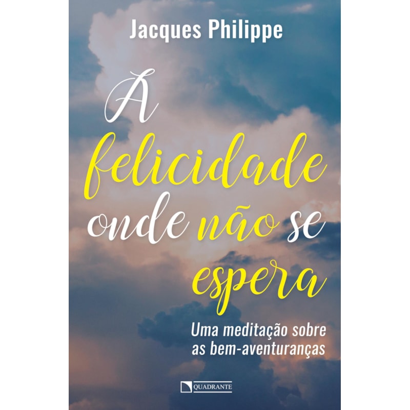 A FELICIDADE ONDE NÃO SE ESPERA