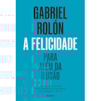A FELICIDADE: PARA ALÉM DA ILUSÃO