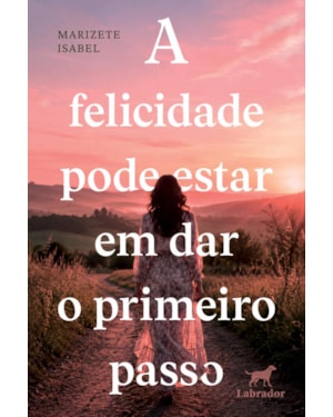 A FELICIDADE PODE ESTAR EM DAR O PRIMEIRO PASSO