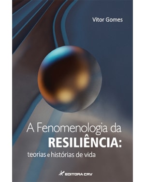 A FENOMENOLOGIA DA RESILIÊNCIA: TEORIAS E HISTÓRIAS DE VIDA
