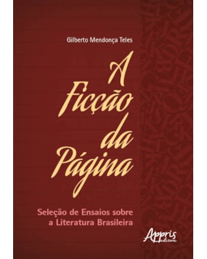 A FICÇÃO DA PÁGINA: SELEÇÃO DE ENSAIOS SOBRE A LITERATURA BRASILEIRA